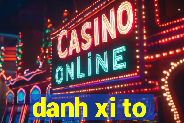 danh xi to