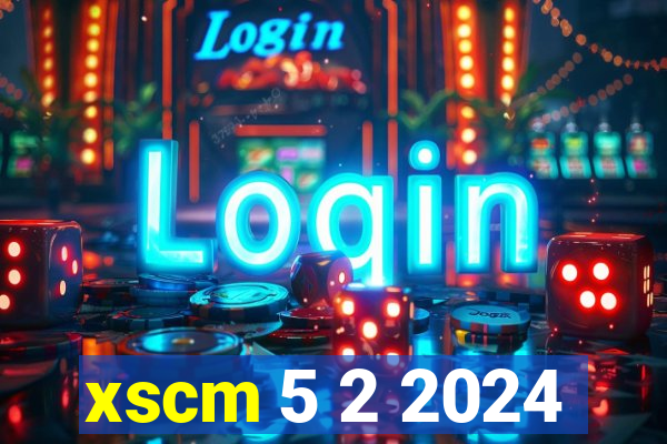 xscm 5 2 2024