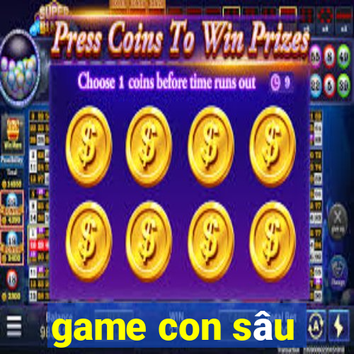 game con sâu