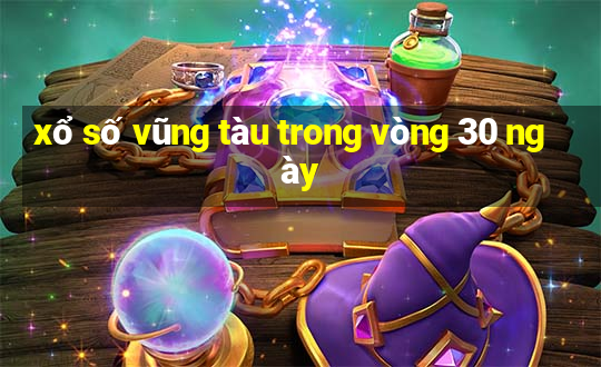 xổ số vũng tàu trong vòng 30 ngày