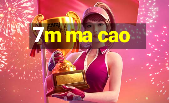 7m ma cao