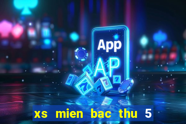 xs mien bac thu 5 hang tuan