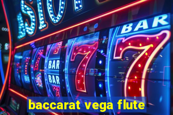 baccarat vega flute