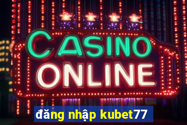 đăng nhập kubet77