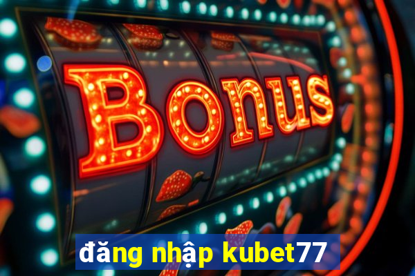 đăng nhập kubet77