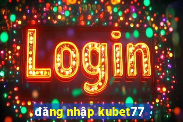 đăng nhập kubet77