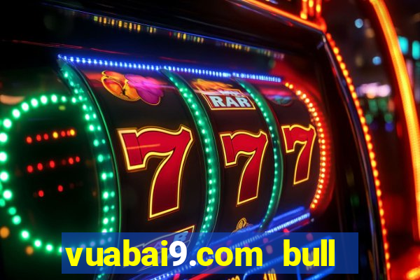 vuabai9.com bull bull casino