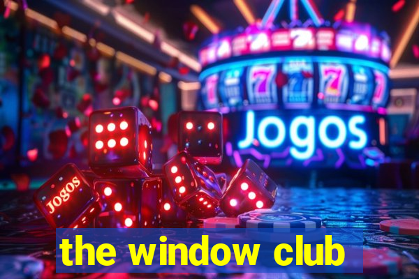 the window club