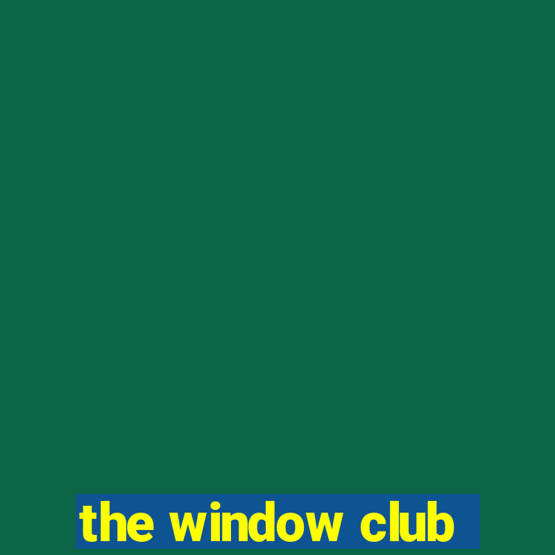 the window club