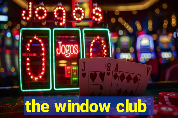 the window club