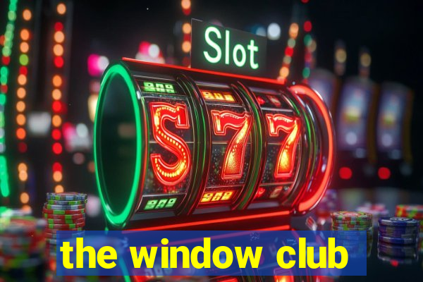 the window club