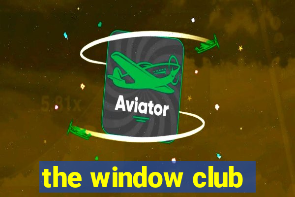 the window club