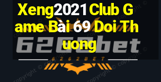 Xeng2021 Club Game Bài 69 Doi Thuong