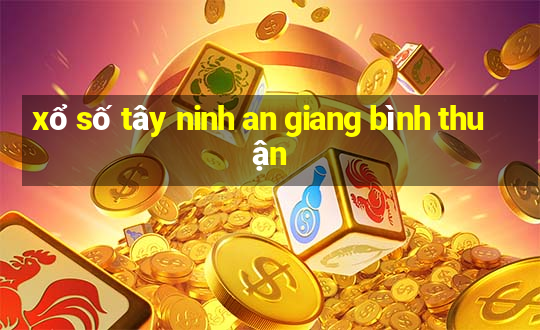 xổ số tây ninh an giang bình thuận