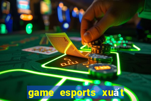 game esports xuất sắc nhất