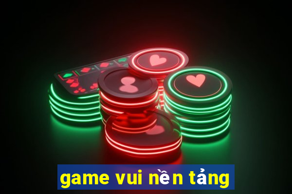 game vui nền tảng