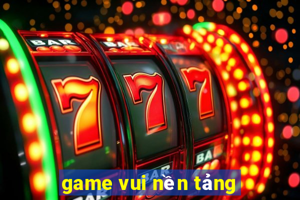 game vui nền tảng