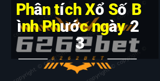 Phân tích Xổ Số Bình Phước ngày 23