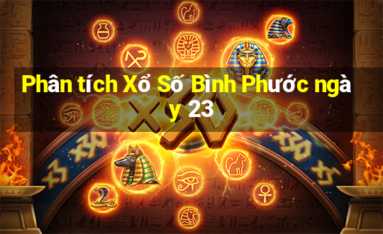 Phân tích Xổ Số Bình Phước ngày 23