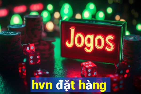 hvn đặt hàng