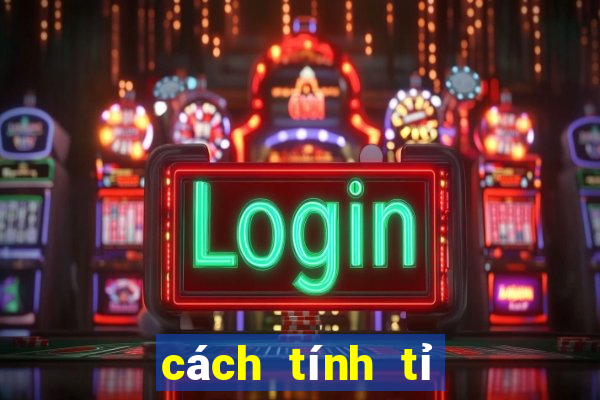 cách tính tỉ lệ chọi