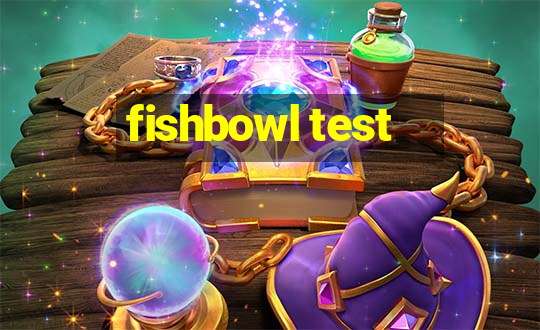 fishbowl test