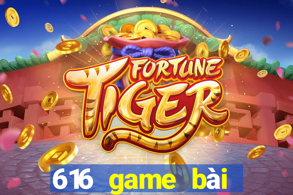 616 game bài phiên bản mới nhất