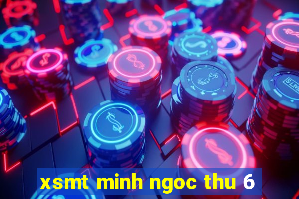 xsmt minh ngoc thu 6