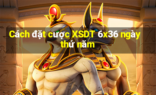 Cách đặt cược XSDT 6x36 ngày thứ năm