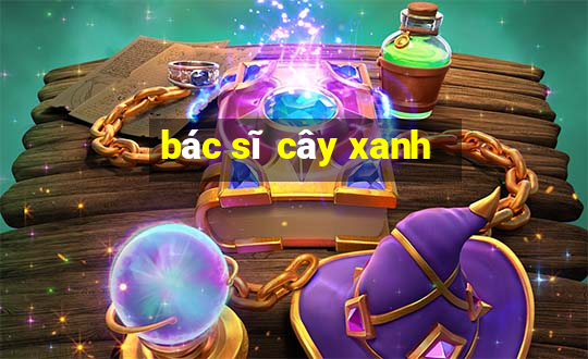 bác sĩ cây xanh