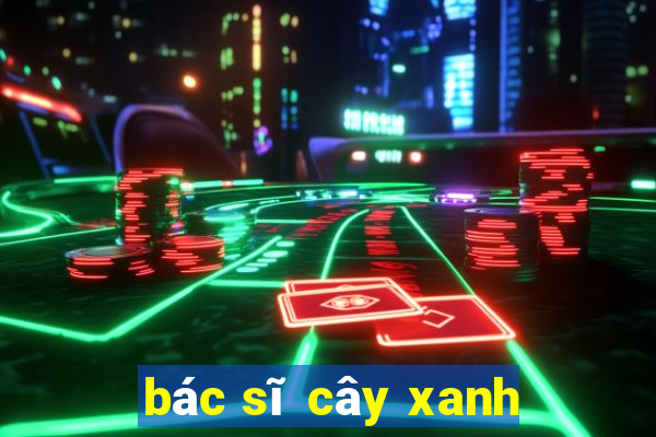 bác sĩ cây xanh