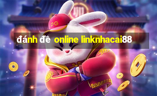 đánh đề online linknhacai88