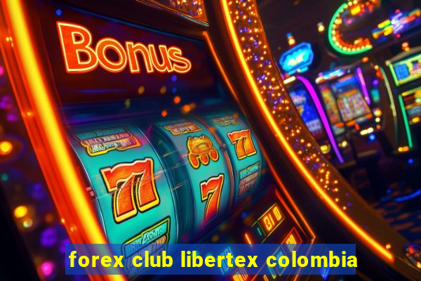 forex club libertex colombia