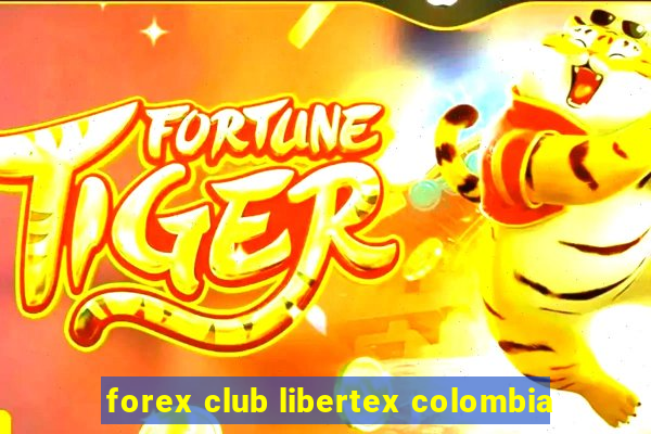 forex club libertex colombia