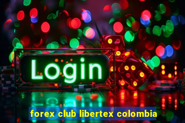 forex club libertex colombia