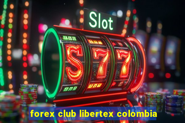 forex club libertex colombia