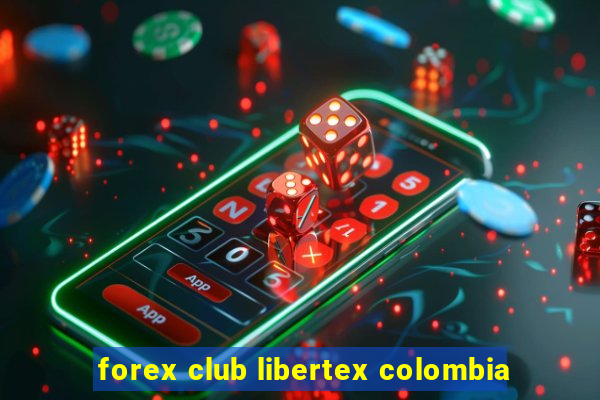 forex club libertex colombia