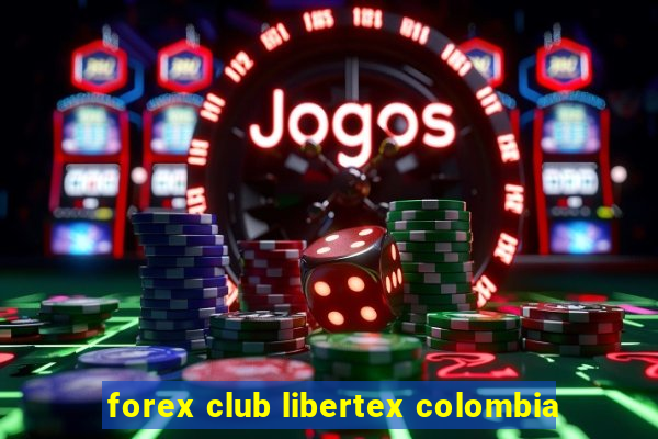 forex club libertex colombia