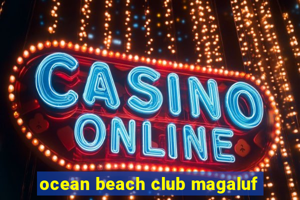 ocean beach club magaluf