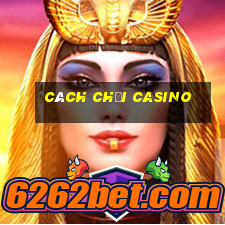 cách chơi casino