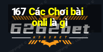 167 Các Chơi bài onli là gì