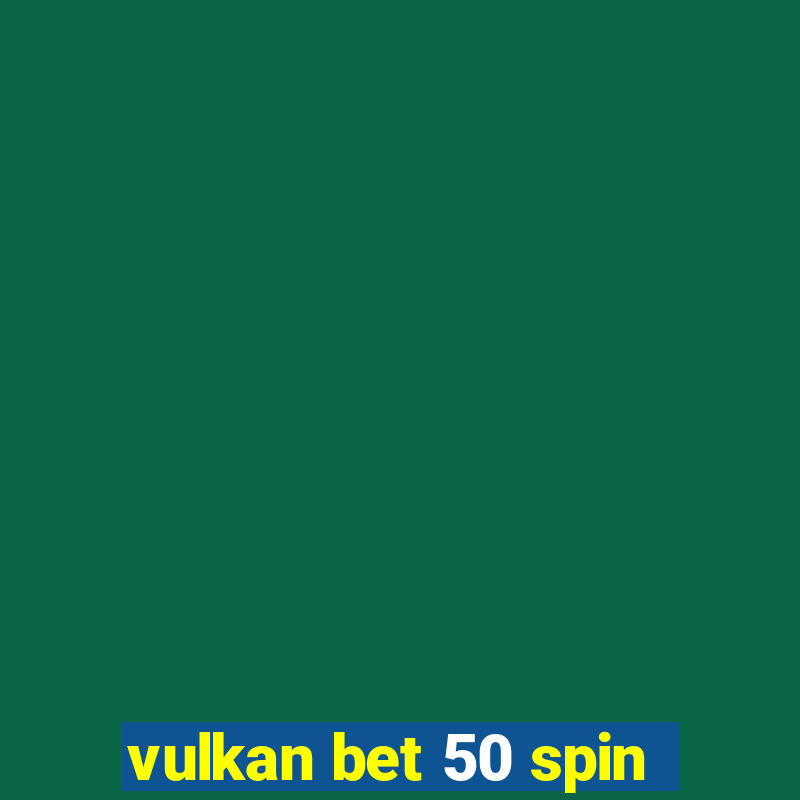 vulkan bet 50 spin