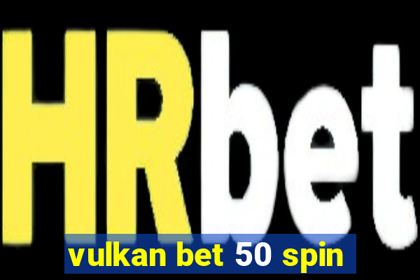 vulkan bet 50 spin