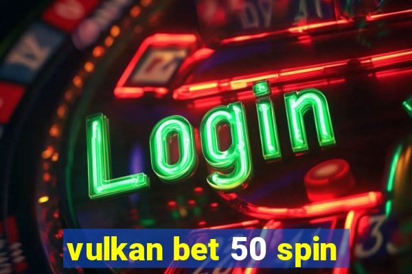 vulkan bet 50 spin