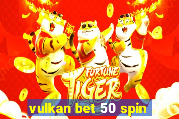 vulkan bet 50 spin