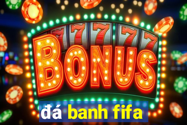 đá banh fifa