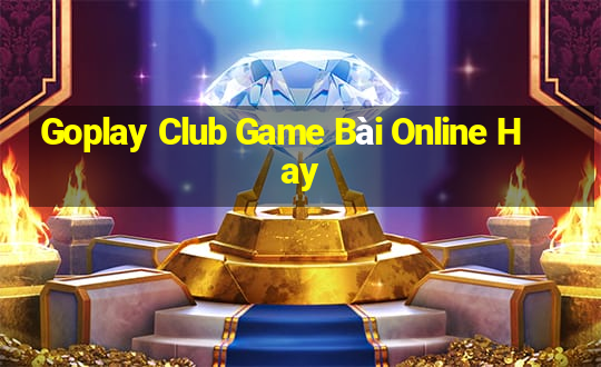 Goplay Club Game Bài Online Hay