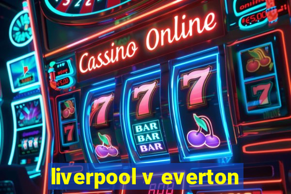 liverpool v everton