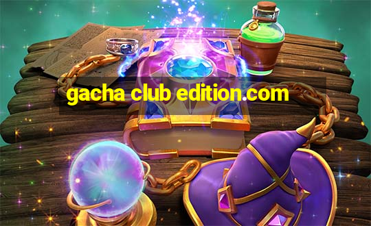 gacha club edition.com