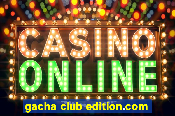 gacha club edition.com